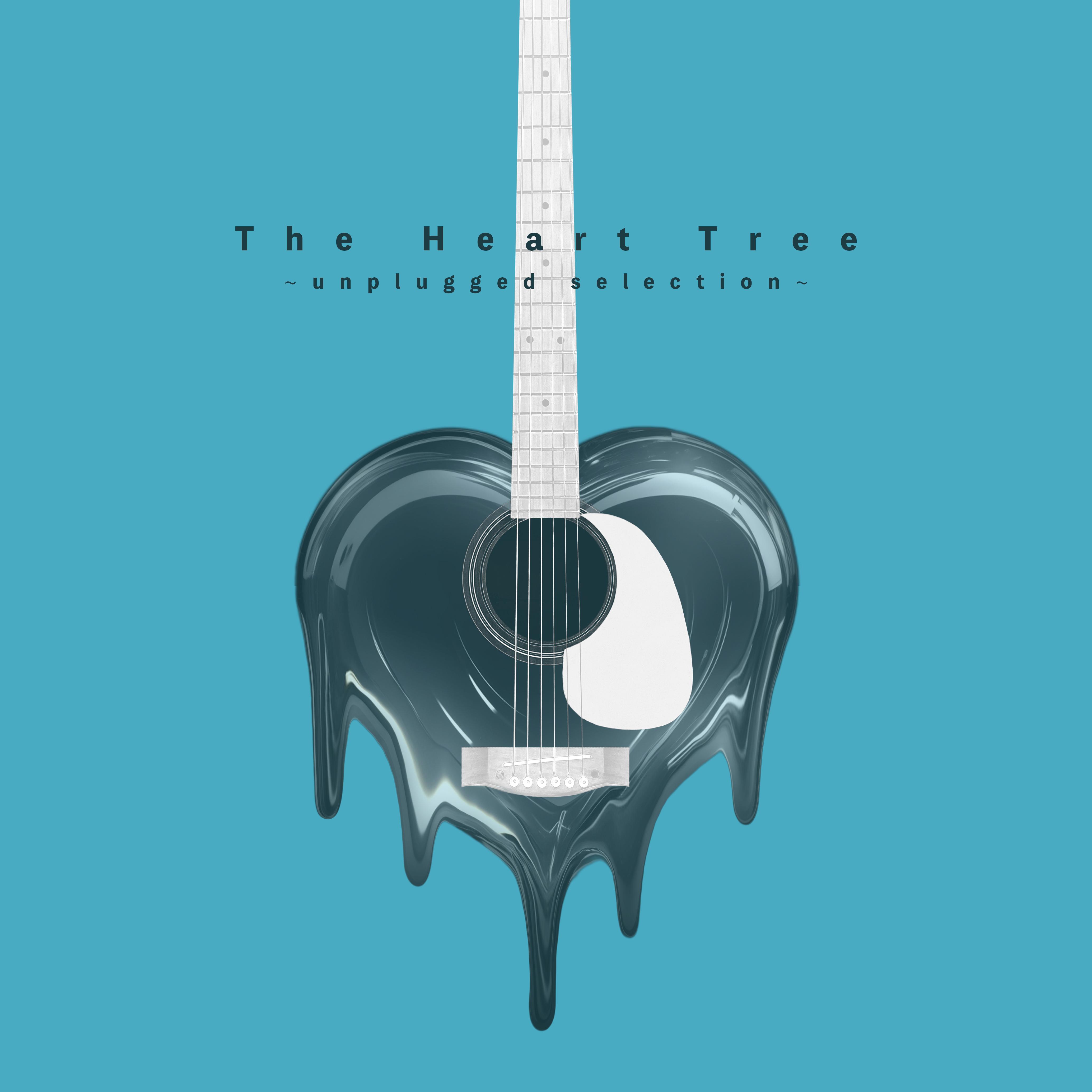The Heart Tree ～unplugged selection～