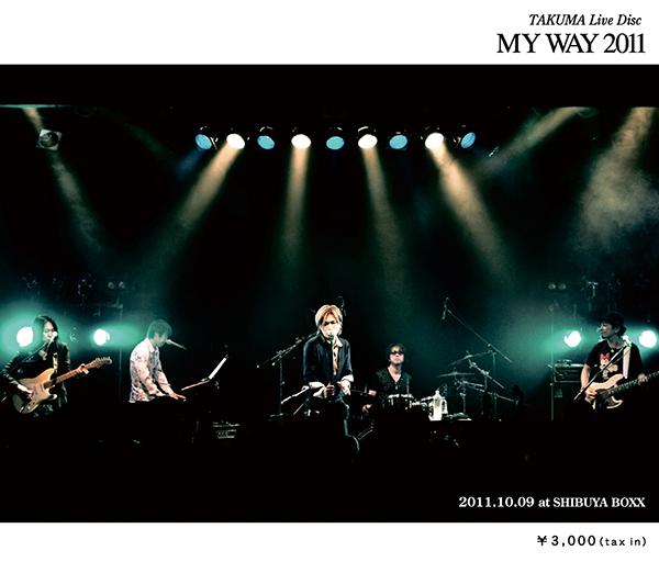 TAKUMA Live Disc MY WAY 2011〜2011.10.09 at SHIBUYA BOXX〜